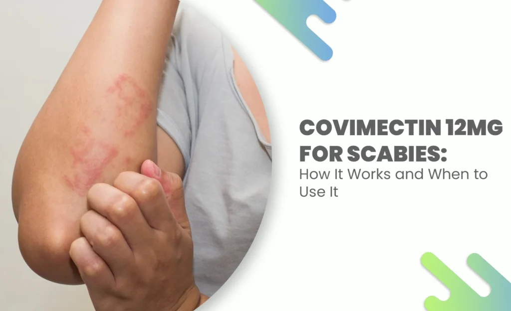 How Covimectin 12mg Treats Scabies and When to Take It