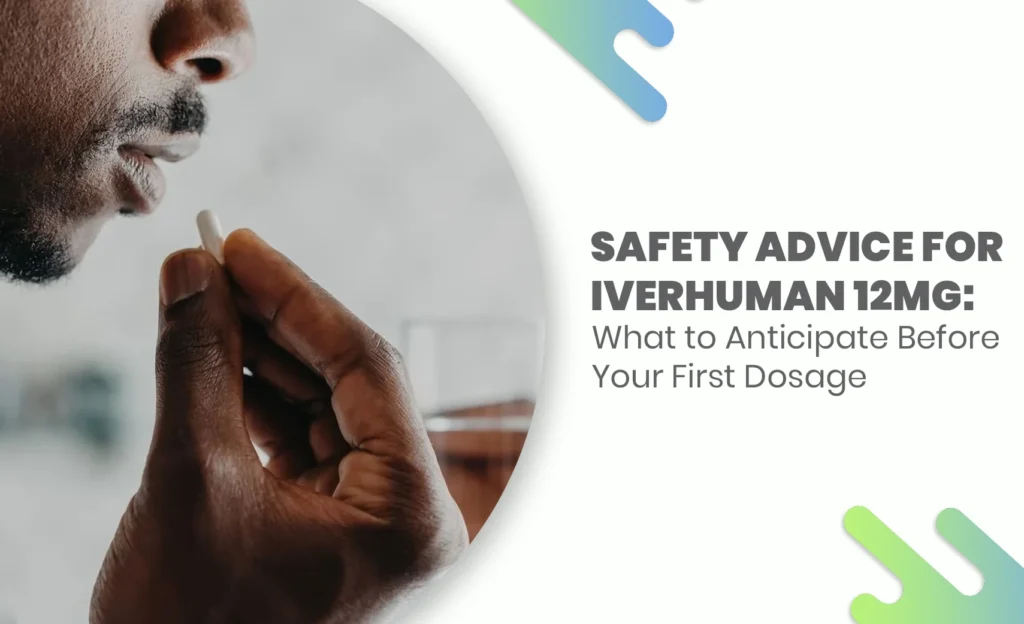 Person taking Iverhuman 12mg capsule with safety advice