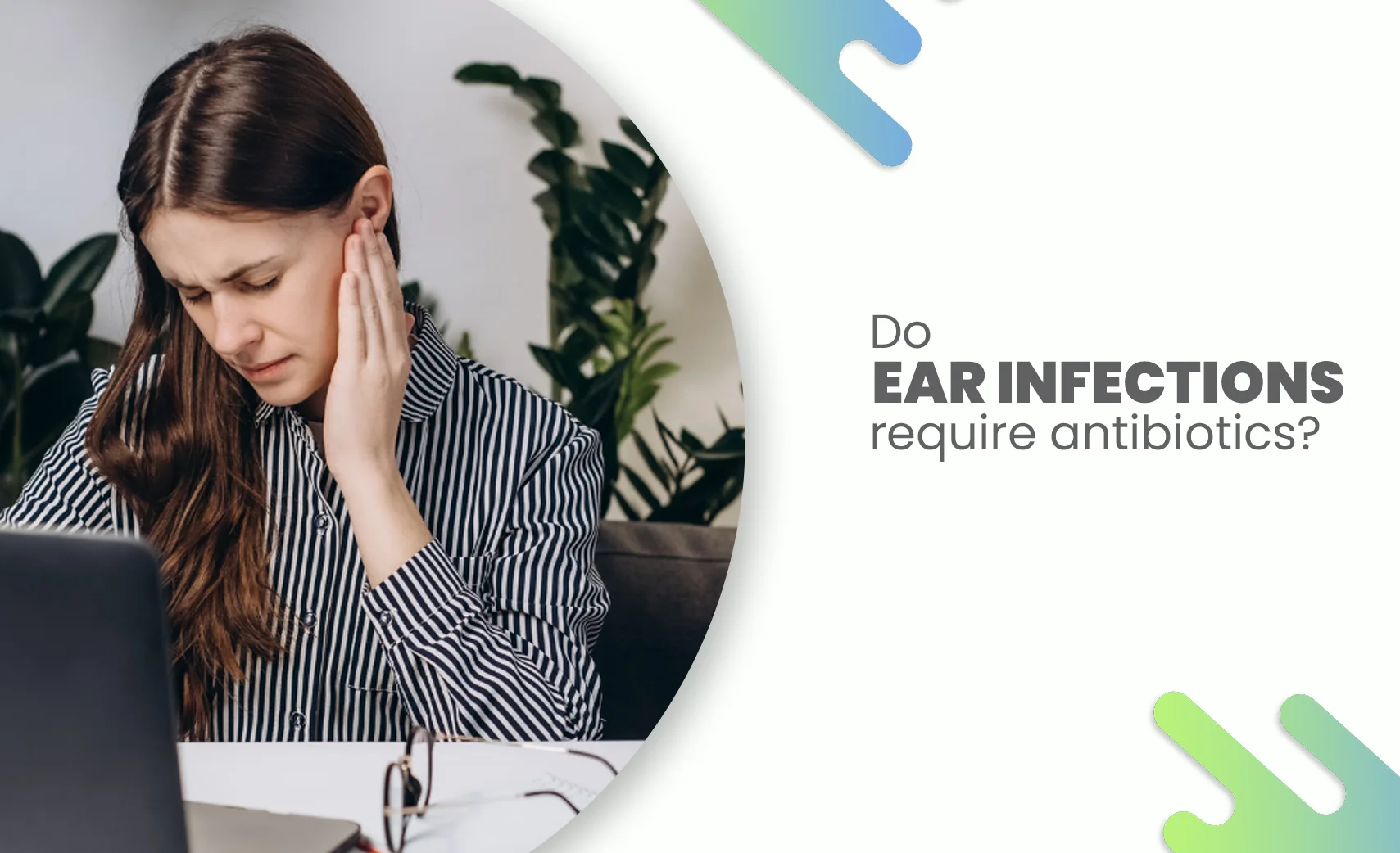 Woman holding her ear in pain, illustrating question about ear infections and antibiotics