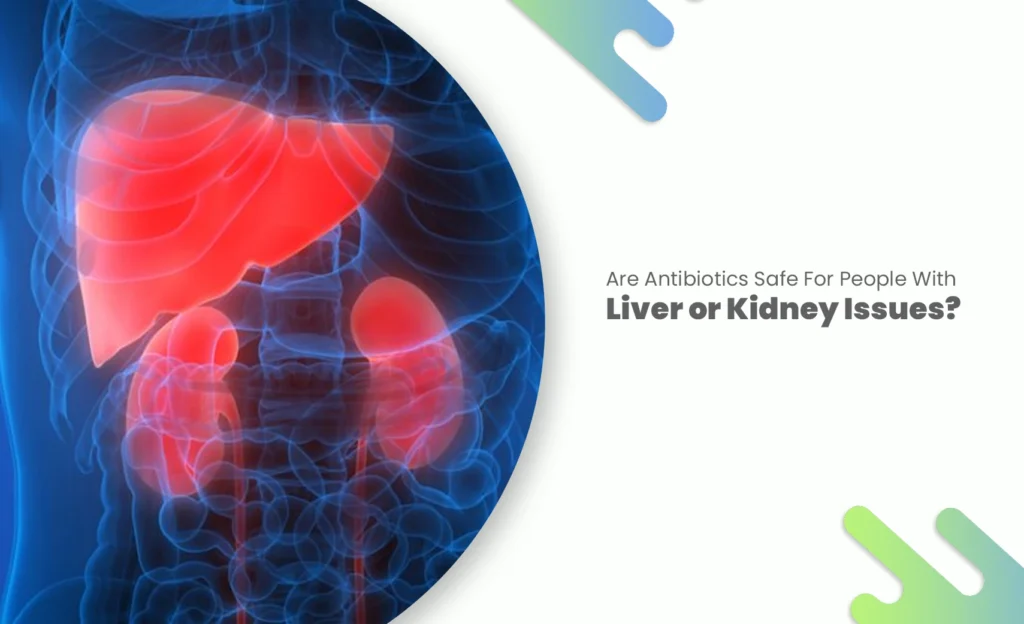 Antibiotics safety for liver and kidney patients