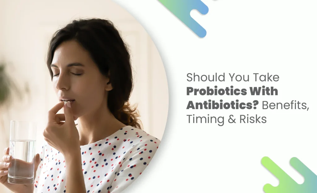 Woman taking a pill with a glass of water next to text about probiotics and antibiotics