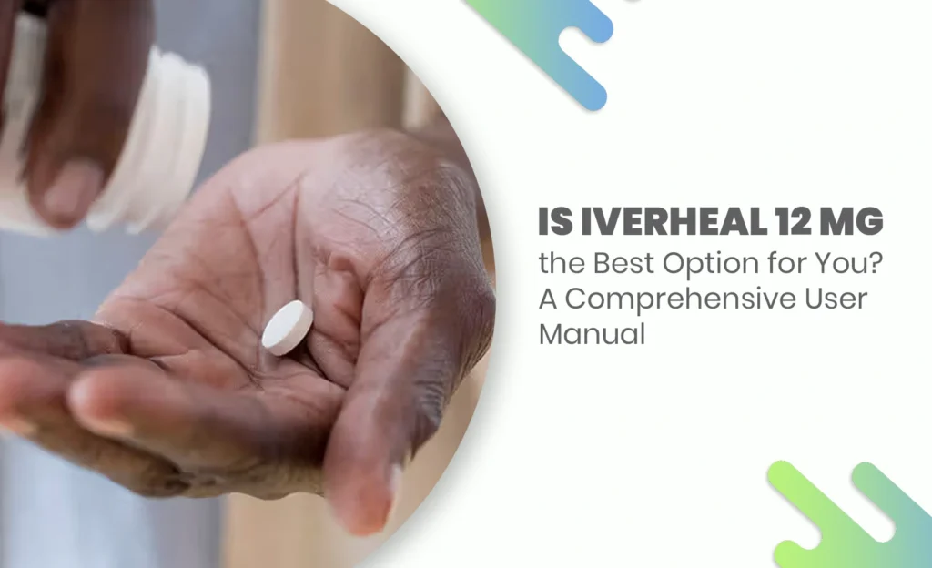 Hand holding a white tablet with text about Iverheal 12 mg as a treatment guide.