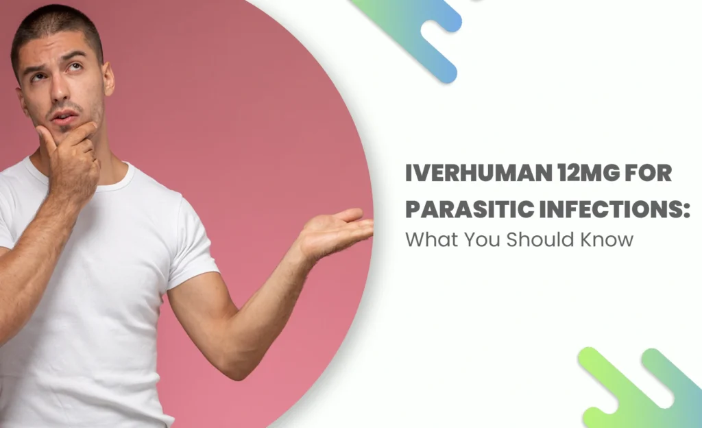 Man in white t-shirt looking curious while pointing sideways, with the text "Iverhuman 12mg for Parasitic Infections: What You Should Know" on a clean, modern background.