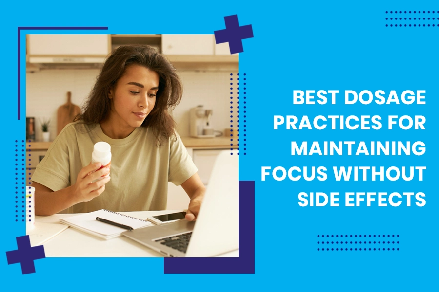 Best Dosage Practices for Maintaining Focus Without Side Effects