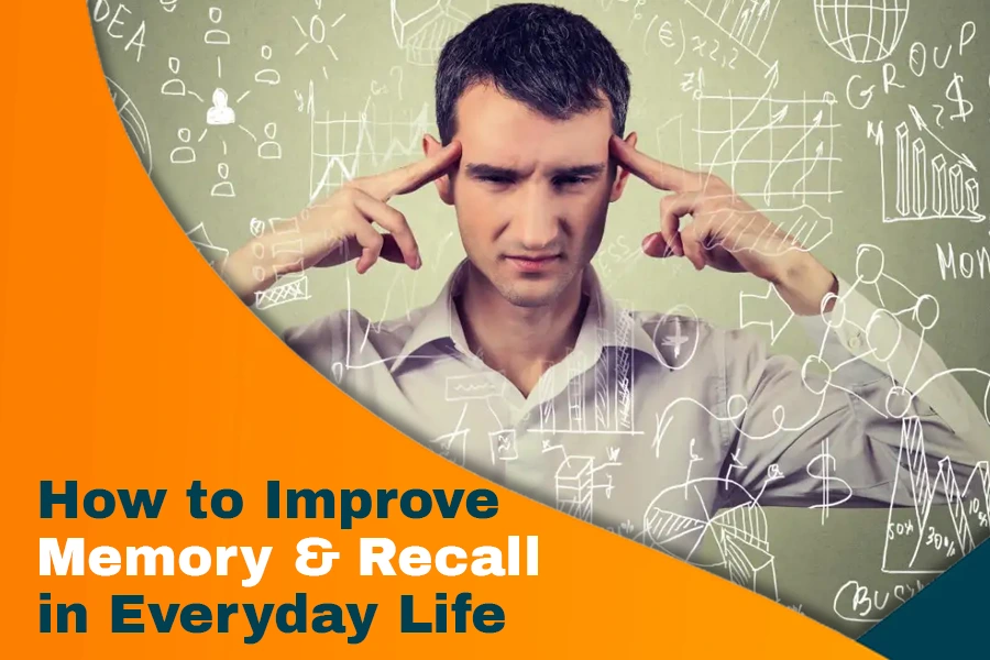 How to Improve Memory and Recall in Everyday Life