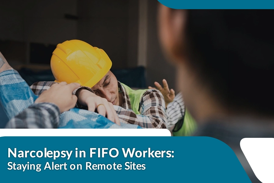 Narcolepsy in FIFO Workers: Staying Alert on Remote Sites